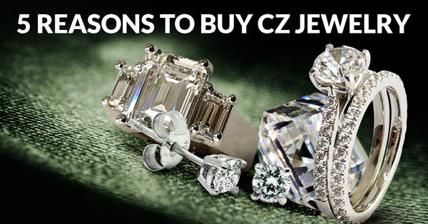 5 Reasons to Buy CZ Jewelry