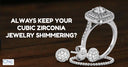 Always Keep Your Cubic Zirconia Jewelry Shimmering?