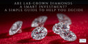Are Lab-Grown Diamonds a Smart Investment? A Simple Guide to Help You Decide