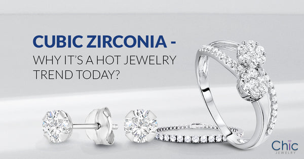 Cubic Zirconia - Why It’s A Hot Jewelry Trend Today?