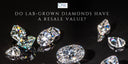 Do Lab Grown Diamonds Have a Resale Value?
