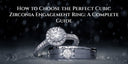 How to Choose the Perfect Cubic Zirconia Engagement Ring: A Complete Guide