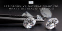 Lab-Grown vs. Natural Diamonds: What’s the Real Difference?