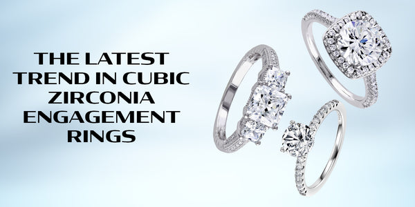 The Latest Trend in Cubic Zirconia Engagement Rings