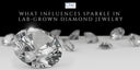 What Influences Sparkle in Lab-Grown Diamond Jewelry